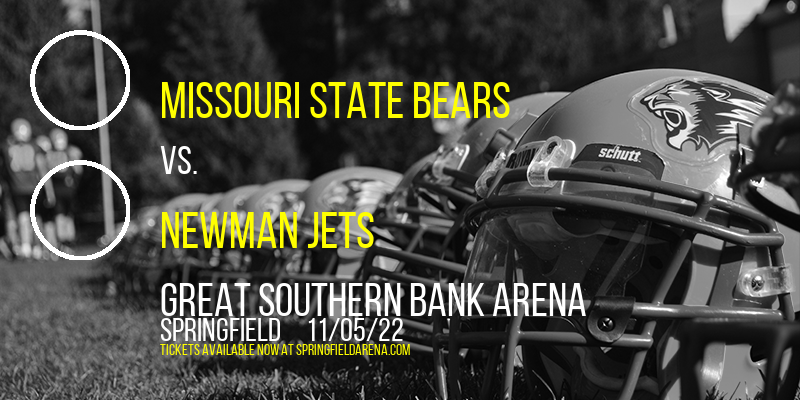 Missouri State Bears vs. Newman Jets at JQH Arena tickets Missouri State Bears vs. Newman Jets at JQH Arena