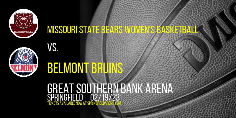 Missouri State Bears Women's Basketball vs. Belmont Bruins at Great Southern Bank Arena tickets Missouri State Bears Women's Basketball vs. Belmont Bruins at Great Southern Bank Arena