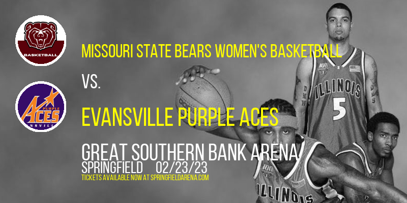 Missouri State Bears Women's Basketball vs. Evansville Purple Aces at Great Southern Bank Arena tickets Missouri State Bears Women's Basketball vs. Evansville Purple Aces at Great Southern Bank Arena