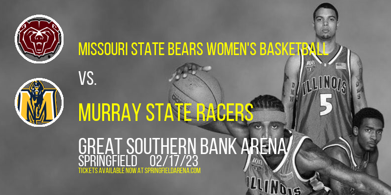 Missouri State Bears Women's Basketball vs. Murray State Racers at Great Southern Bank Arena tickets Missouri State Bears Women's Basketball vs. Murray State Racers at Great Southern Bank Arena