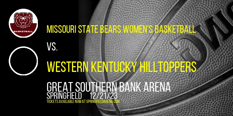 Missouri State Bears Women's Basketball vs. Western Kentucky Hilltoppers at Great Southern Bank Arena