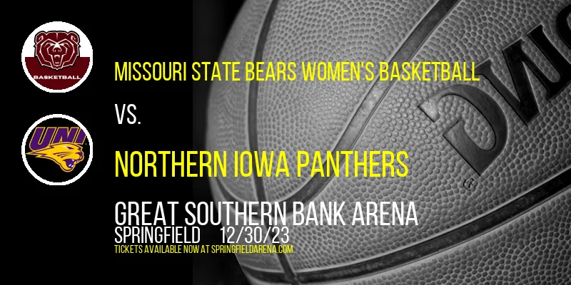 Missouri State Bears Women's Basketball vs. Northern Iowa Panthers at Great Southern Bank Arena