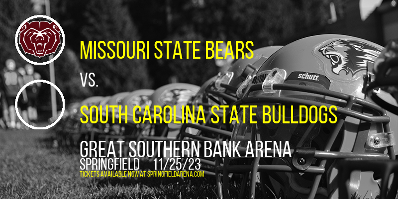 Missouri State Bears vs. South Carolina State Bulldogs at Great Southern Bank Arena