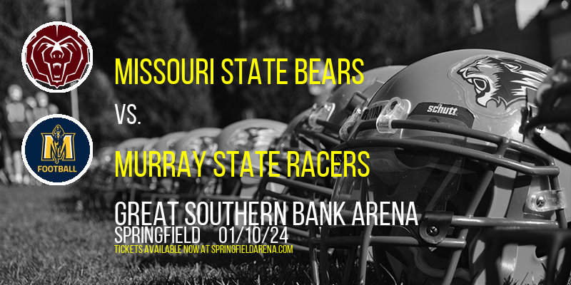 Missouri State Bears vs. Murray State Racers at Great Southern Bank Arena