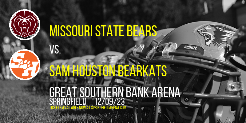Missouri State Bears vs. Sam Houston Bearkats at Great Southern Bank Arena
