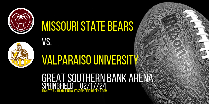 Missouri State Bears vs. Valparaiso University at Great Southern Bank Arena