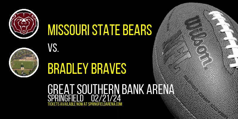 Missouri State Bears vs. Bradley Braves at Great Southern Bank Arena