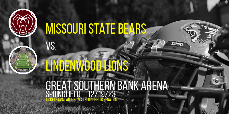 Missouri State Bears vs. Lindenwood Lions at Great Southern Bank Arena