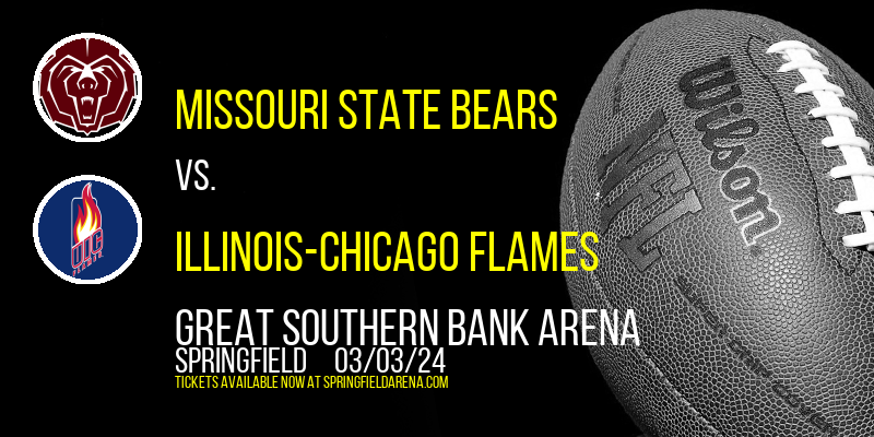 Missouri State Bears vs. Illinois-Chicago Flames at Great Southern Bank Arena