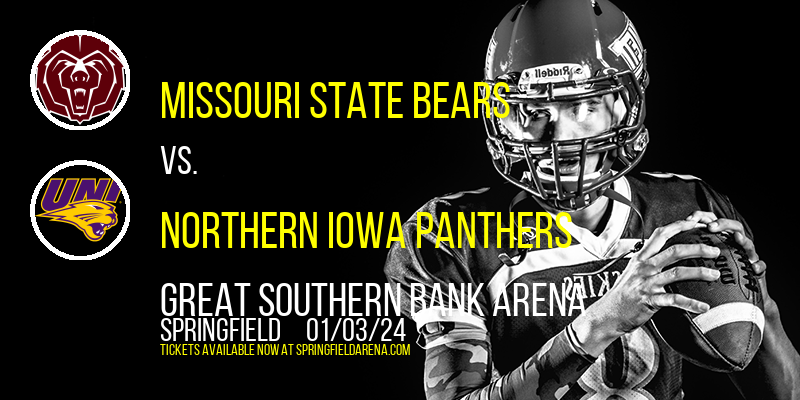 Missouri State Bears vs. Northern Iowa Panthers at Great Southern Bank Arena